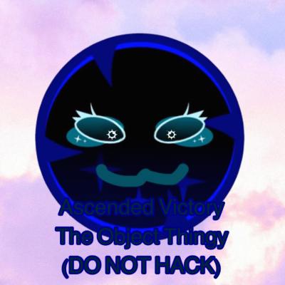 Ascended Victory the object thingy (DO NOT HACK)