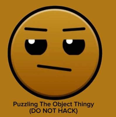 Puzzling The Object Thingy (DO NOT HACK)